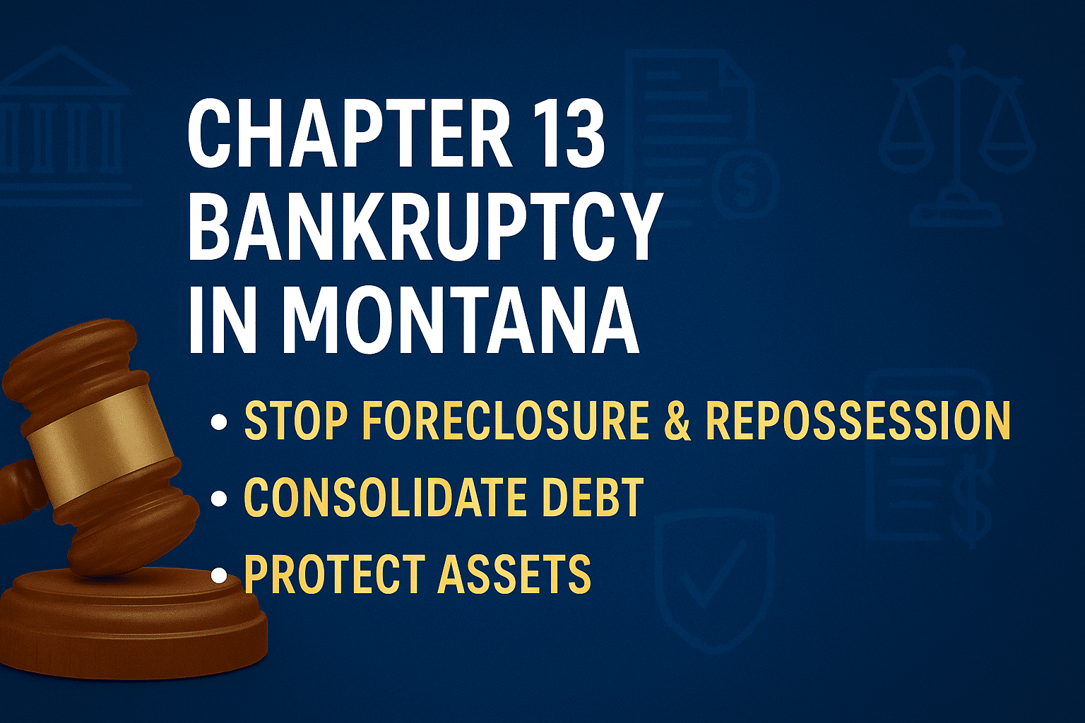 Chapter 13 bankruptcy graphic showing a judge’s gavel with text highlighting stopping foreclosure, consolidating debt, and protecting assets in Montana.